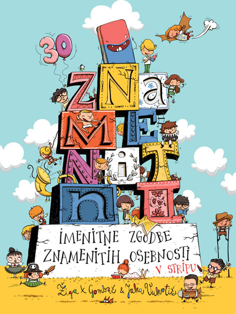 Znamenitni: imenitne zgodbe znamenitih osebnosti v stripu - Jaka Vukotič, Žiga X. Gombač (Rokus Klett, 2021)